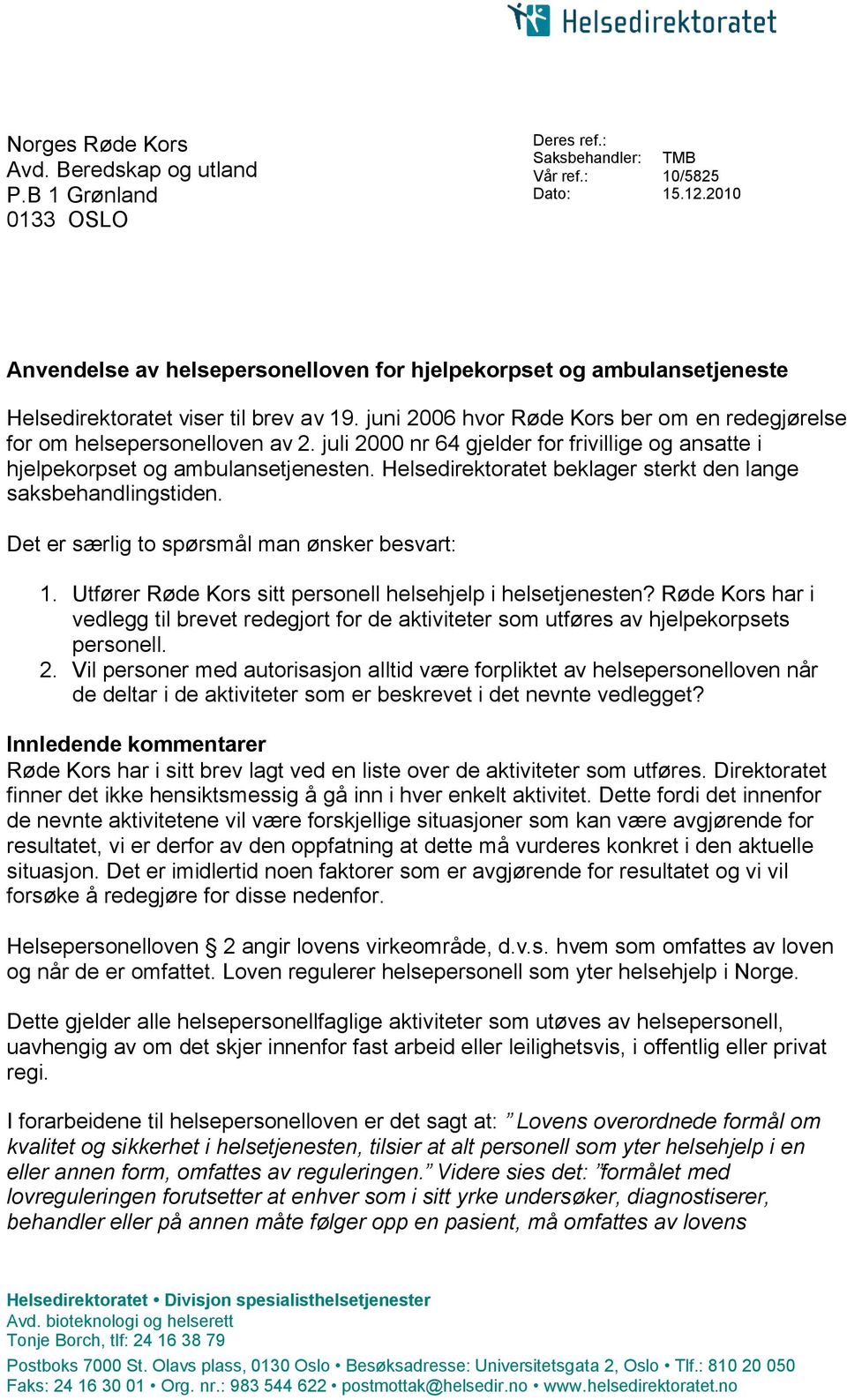 juli 2000 nr 64 gjelder for frivillige og ansatte i hjelpekorpset og ambulansetjenesten. Helsedirektoratet beklager sterkt den lange saksbehandlingstiden.