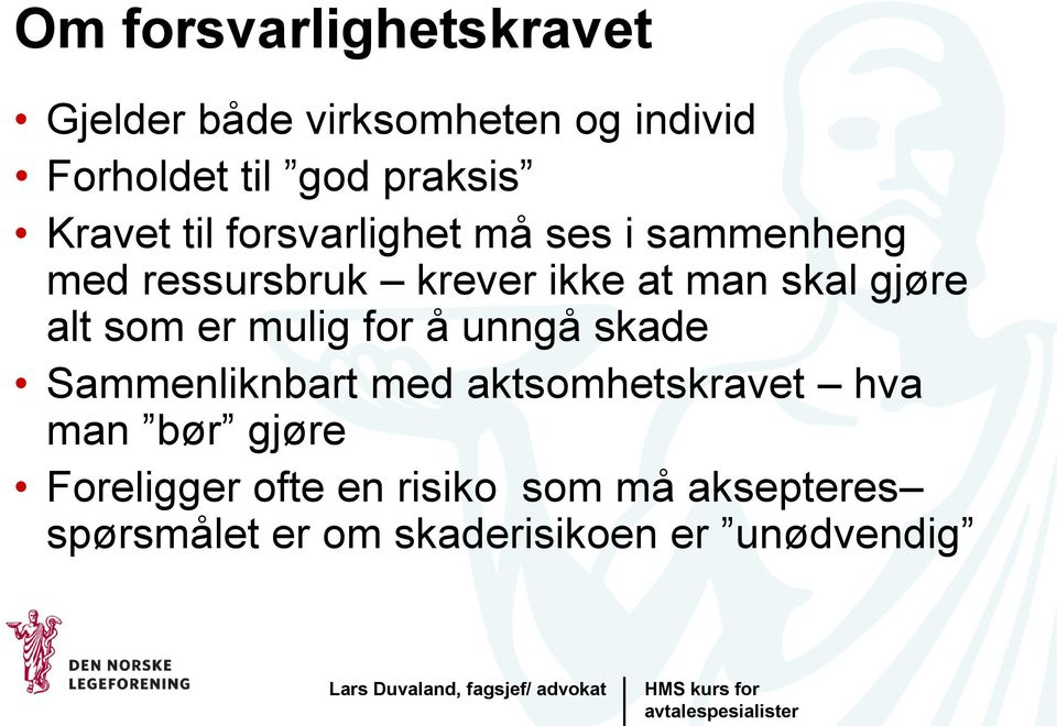 gjøre alt som er mulig for å unngå skade Sammenliknbart med aktsomhetskravet hva man bør