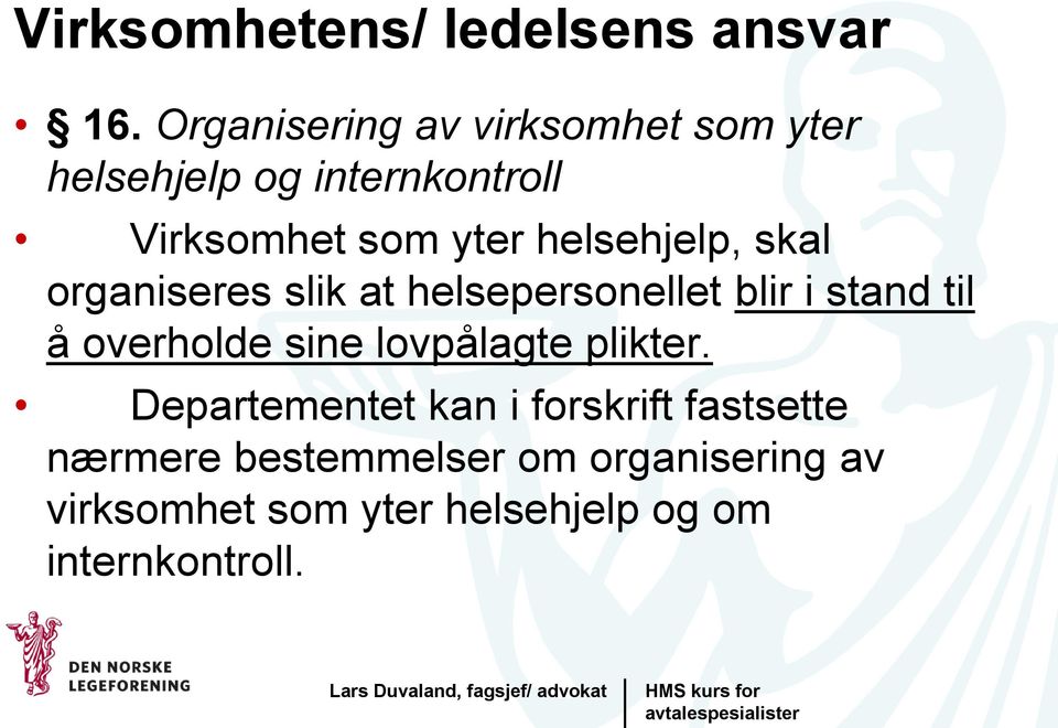 helsehjelp, skal organiseres slik at helsepersonellet blir i stand til å overholde sine