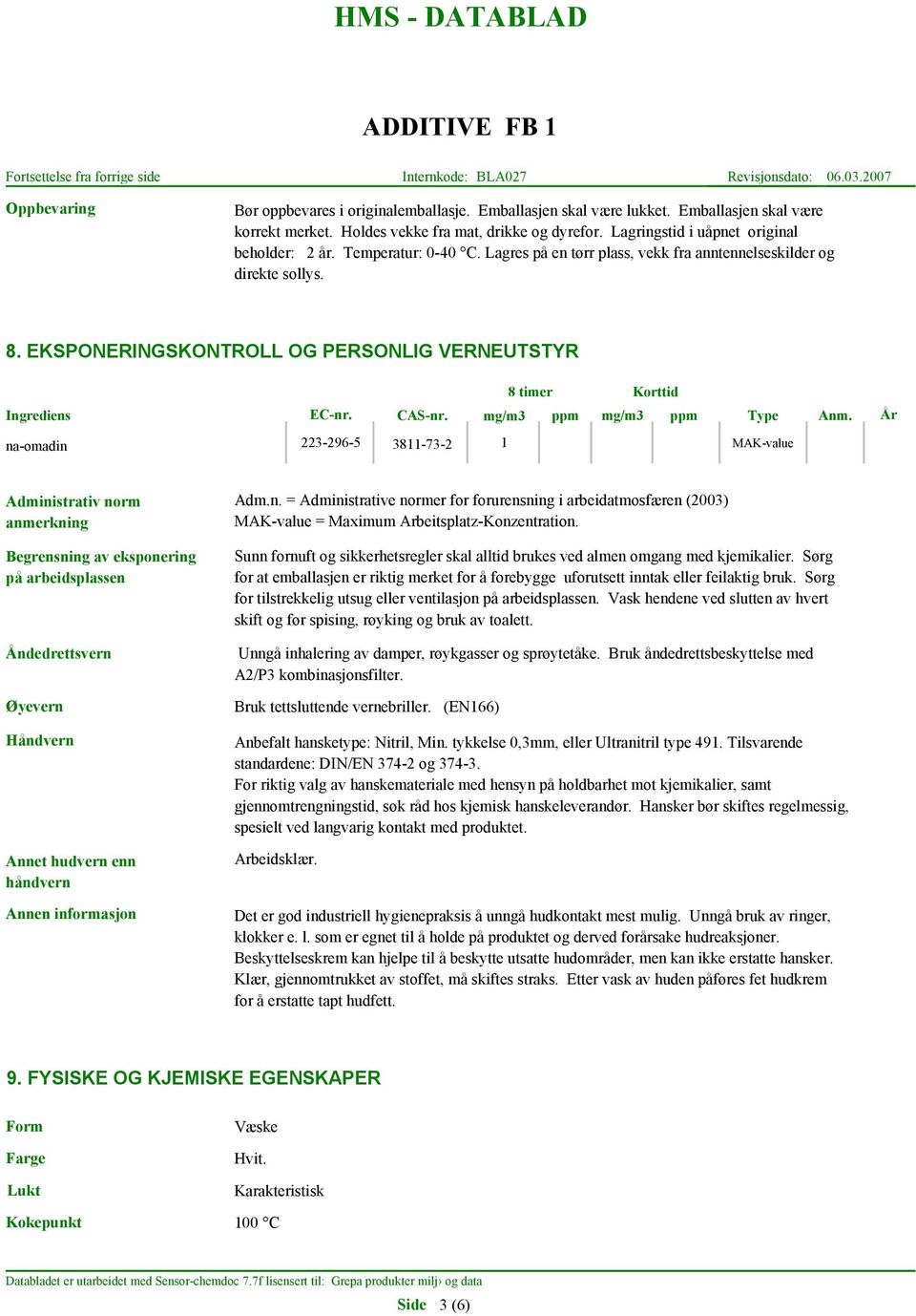 EKSPONERINGSKONTROLL OG PERSONLIG VERNEUTSTYR Ingrediens EC-nr. CAS-nr. mg/m3 ppm mg/m3 ppm Type Anm.