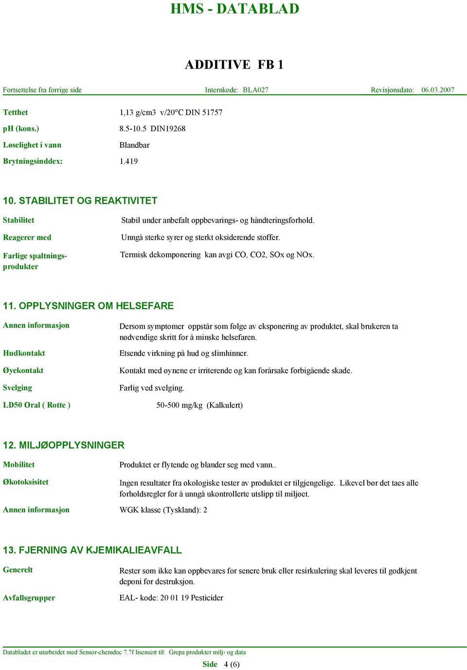 Termisk dekomponering kan avgi CO, CO2, SOx og NOx. 11.