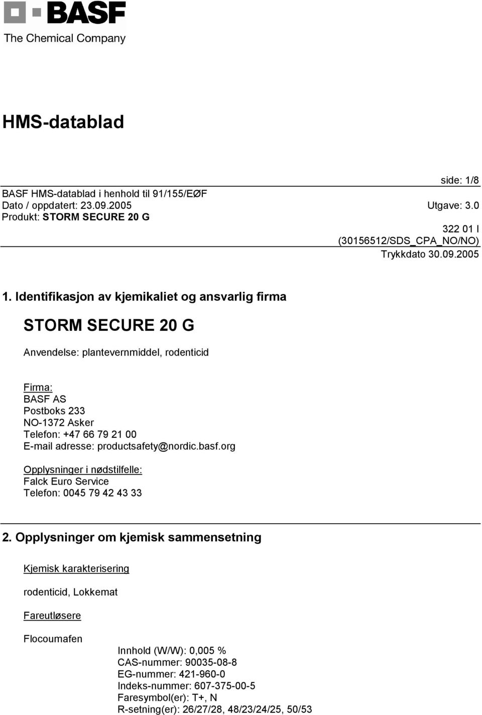 Asker Telefon: +47 66 79 21 00 E-mail adresse: productsafety@nordic.basf.