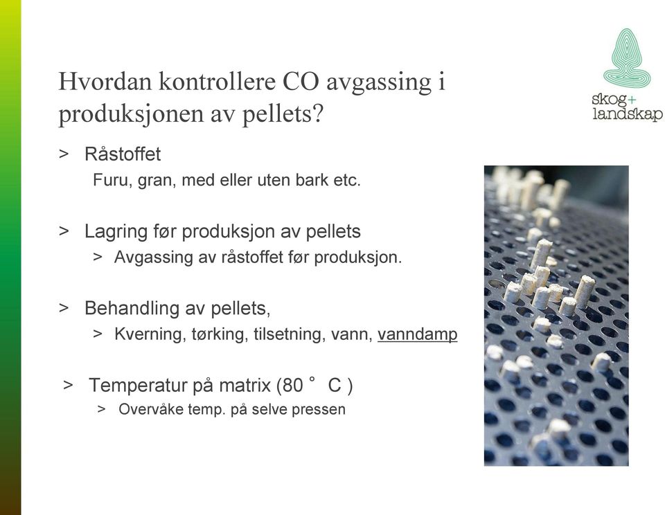 > Lagring før produksjon av pellets > Avgassing av råstoffet før produksjon.