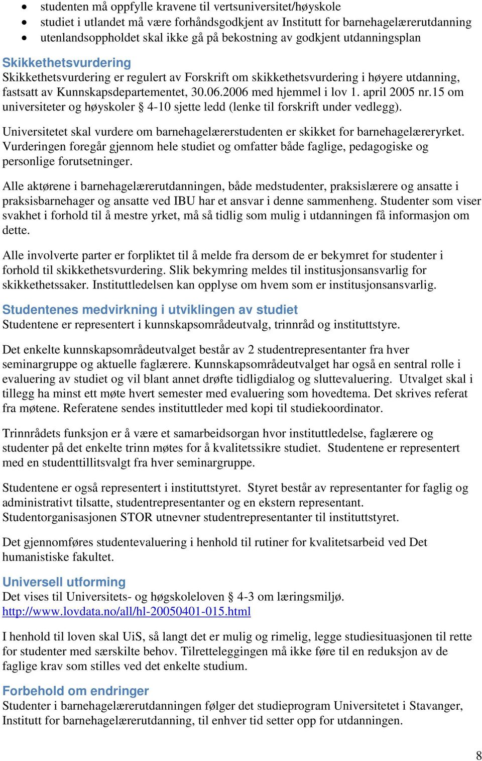 2006 med hjemmel i lov 1. april 2005 nr.15 om universiteter og høyskoler 4-10 sjette ledd (lenke til forskrift under vedlegg).