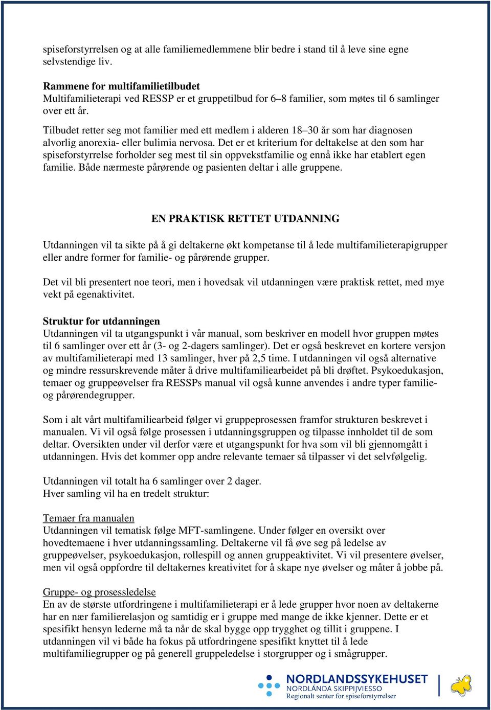 Tilbudet retter seg mot familier med ett medlem i alderen 18 30 år som har diagnosen alvorlig anorexia- eller bulimia nervosa.