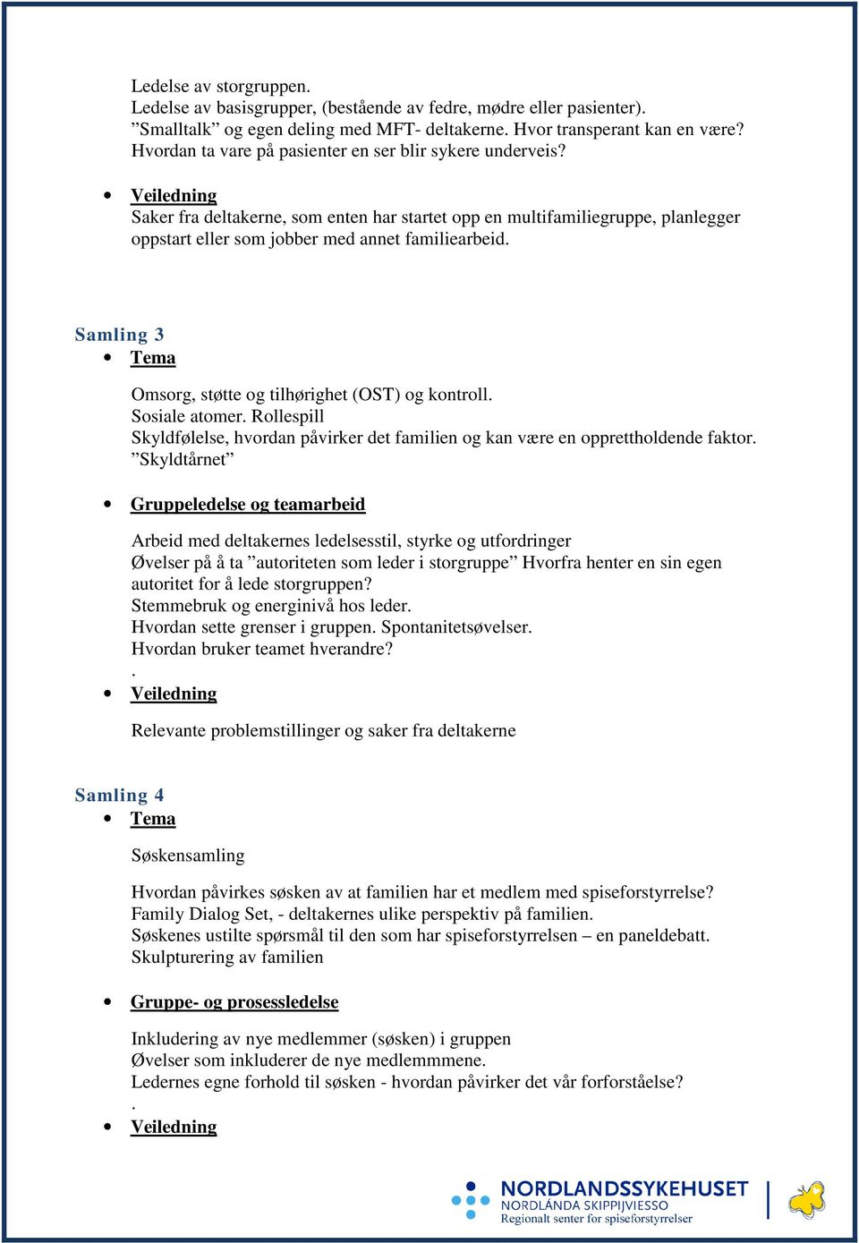 Samling 3 Omsorg, støtte og tilhørighet (OST) og kontroll. Sosiale atomer. Rollespill Skyldfølelse, hvordan påvirker det familien og kan være en opprettholdende faktor.