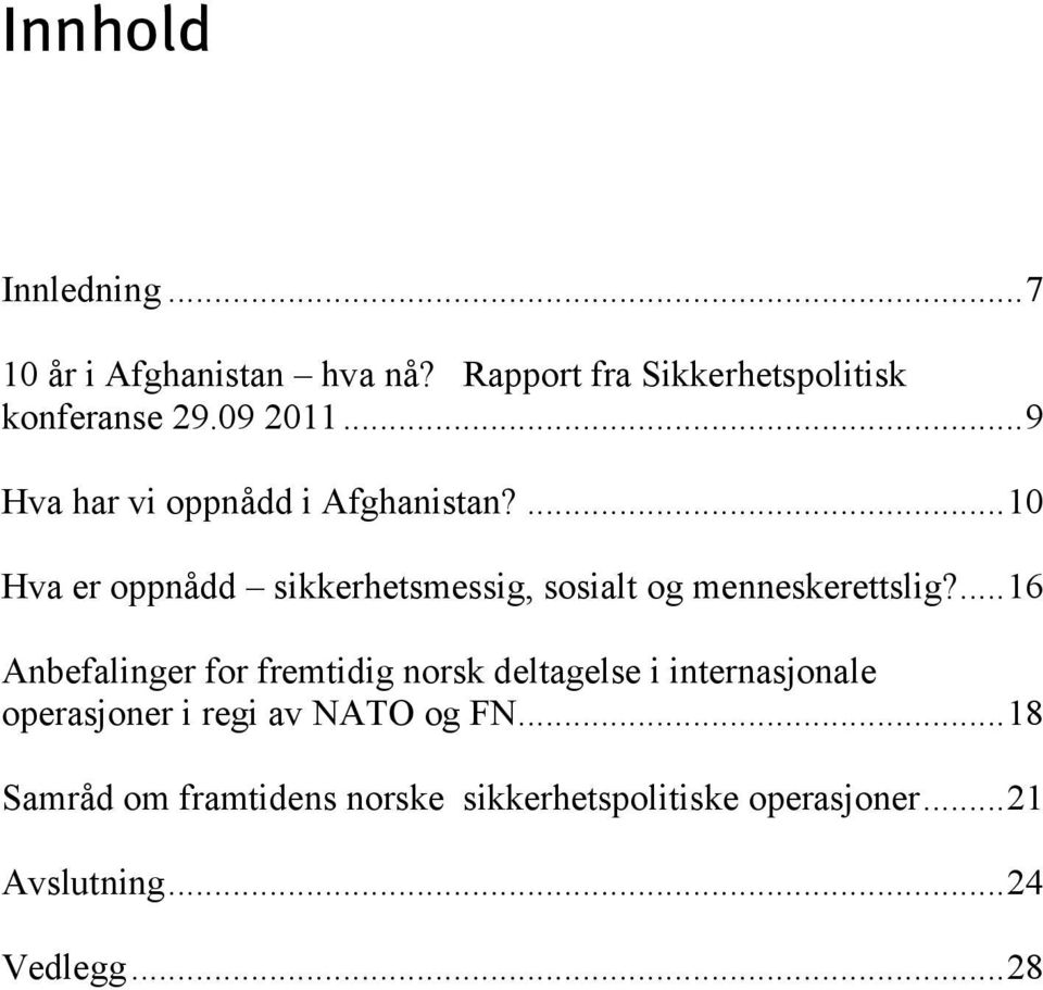 ... 10 Hva er oppnådd sikkerhetsmessig, sosialt og menneskerettslig?