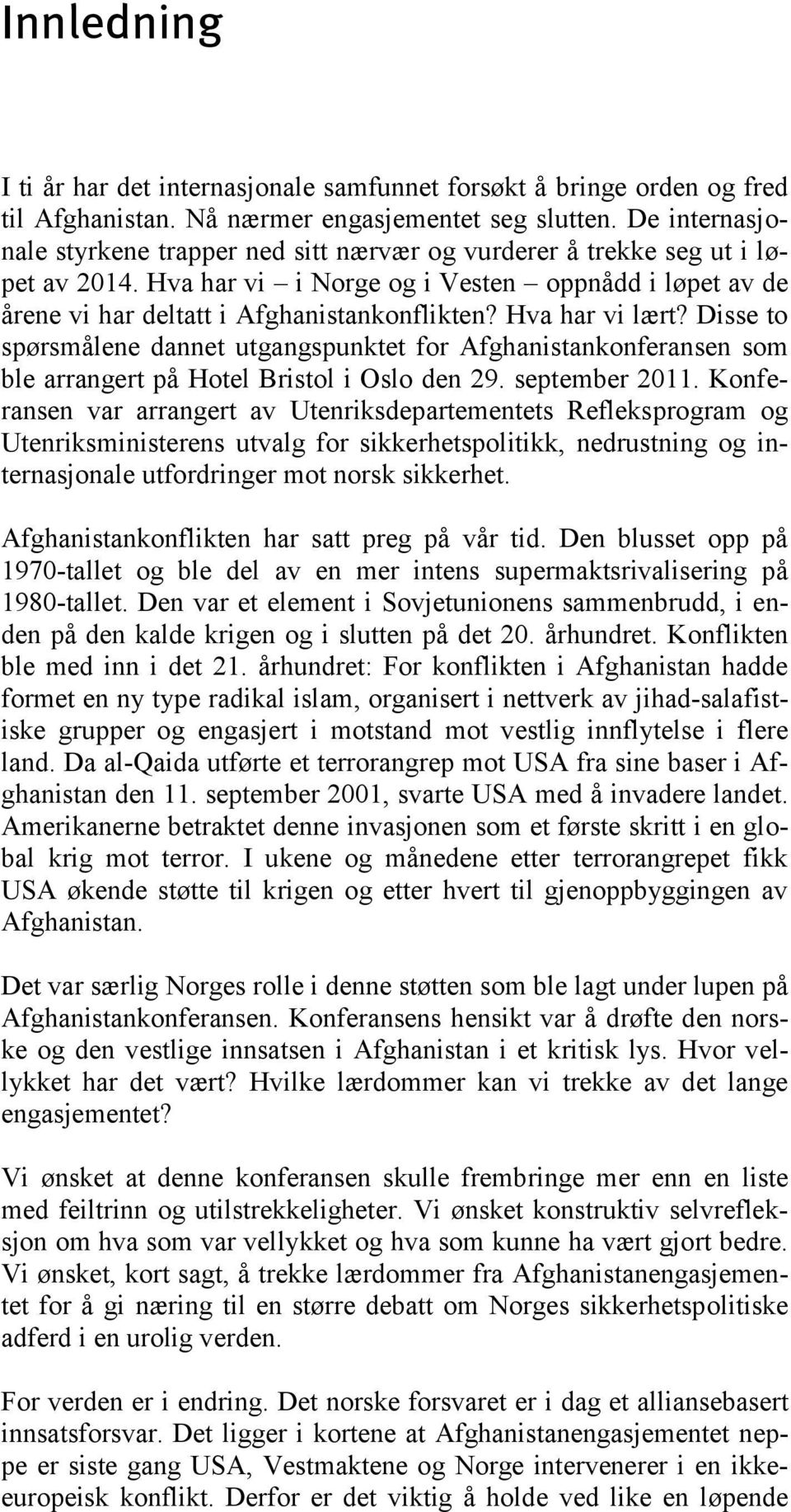 Hva har vi lært? Disse to spørsmålene dannet utgangspunktet for Afghanistankonferansen som ble arrangert på Hotel Bristol i Oslo den 29. september 2011.