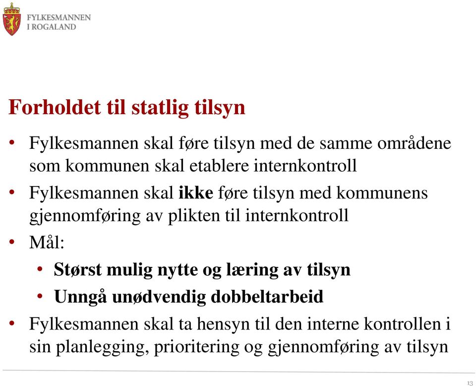 internkontroll Mål: Størst mulig nytte og læring av tilsyn Unngå unødvendig dobbeltarbeid