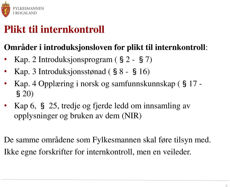 4 Opplæring i norsk og samfunnskunnskap ( 17-20) Kap 6, 25, tredje og fjerde ledd om innsamling av