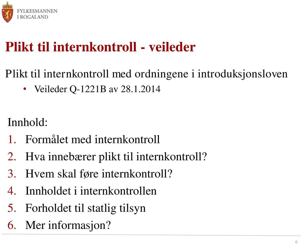 Formålet med internkontroll 2. Hva innebærer plikt til internkontroll? 3.