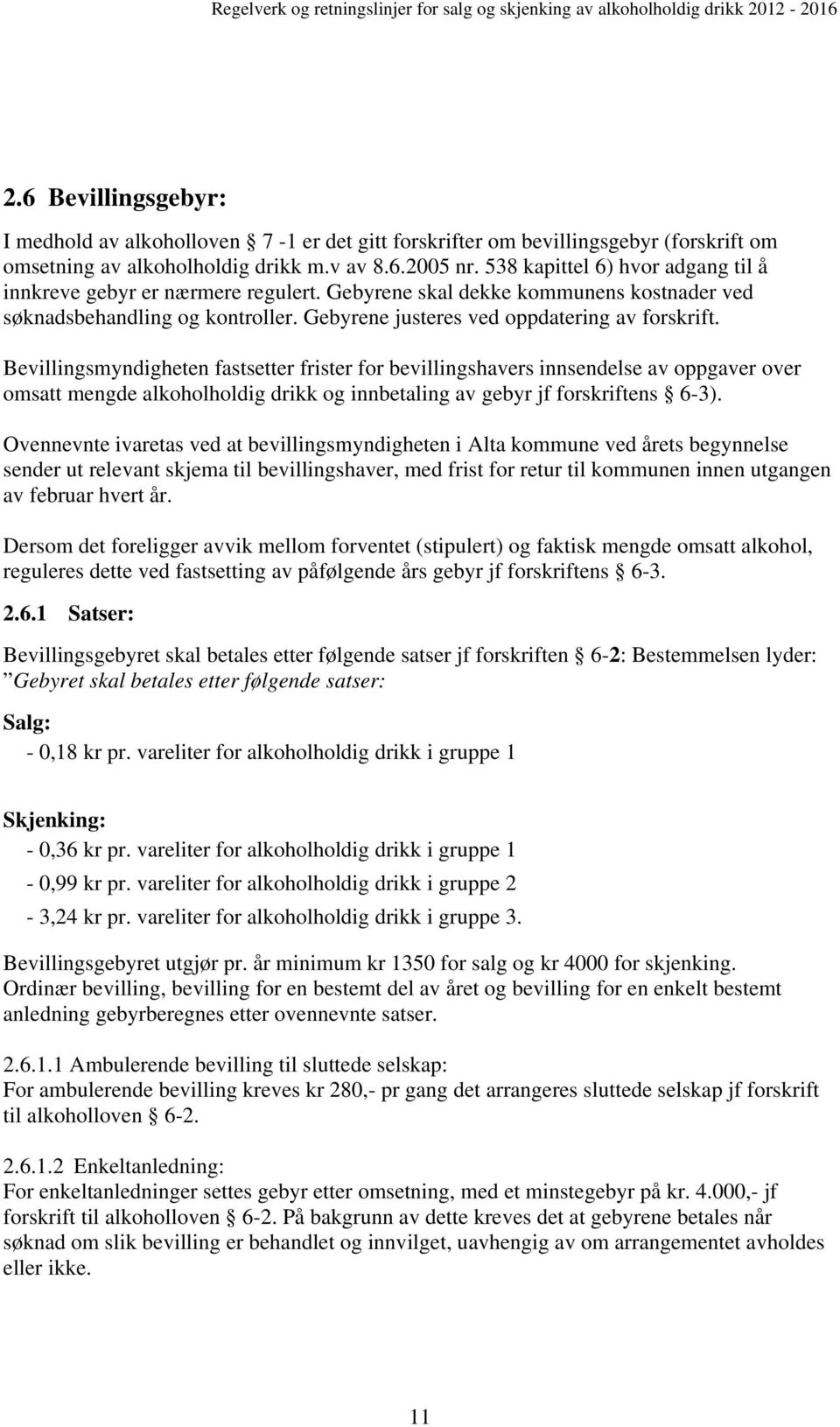 Bevillingsmyndigheten fastsetter frister for bevillingshavers innsendelse av oppgaver over omsatt mengde alkoholholdig drikk og innbetaling av gebyr jf forskriftens 6-3).