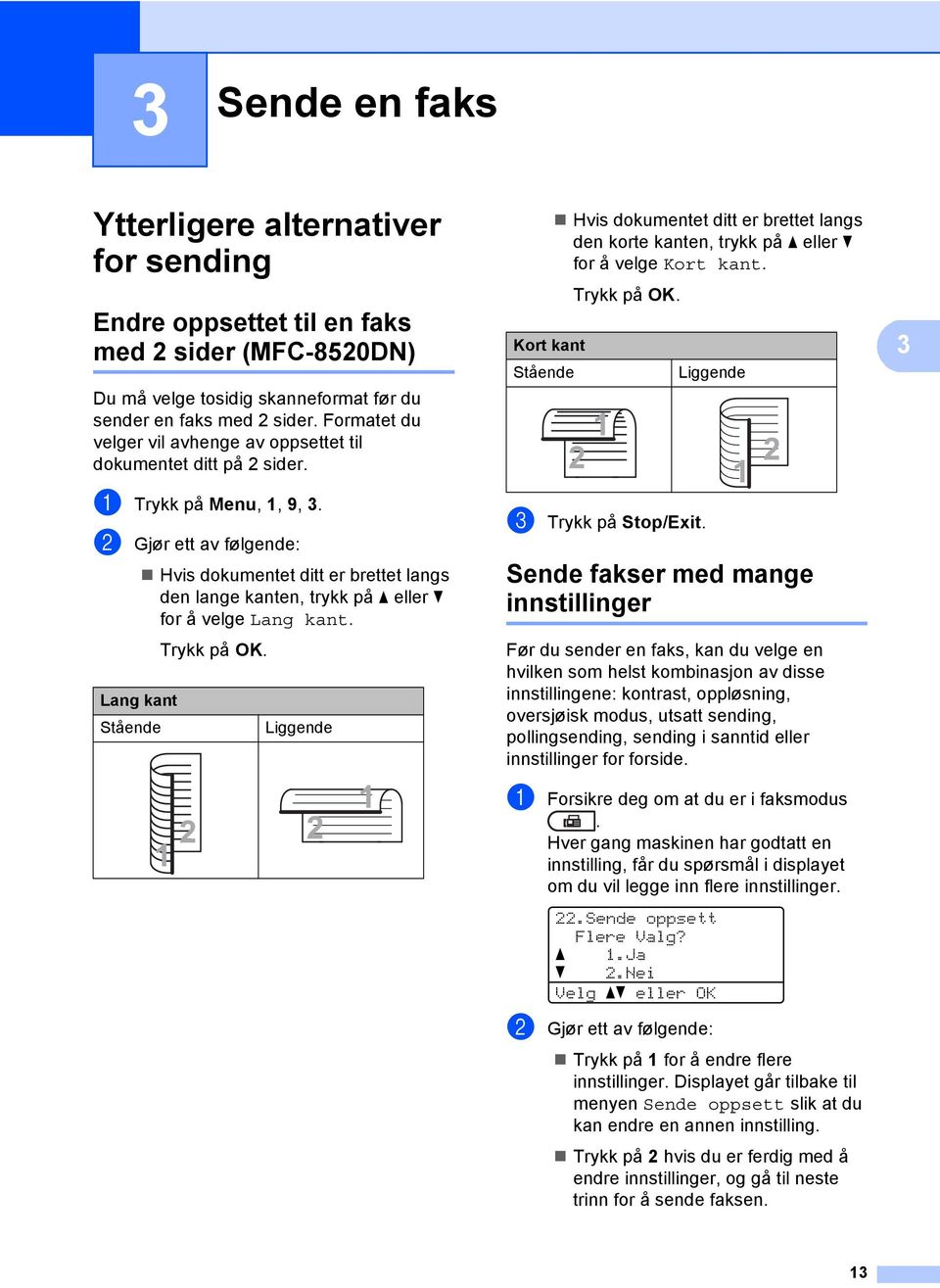 b Gjør ett av følgende: Lang kant Stående Hvis dokumentet ditt er brettet langs den lange kanten, trykk på a eller b for å velge Lang kant.