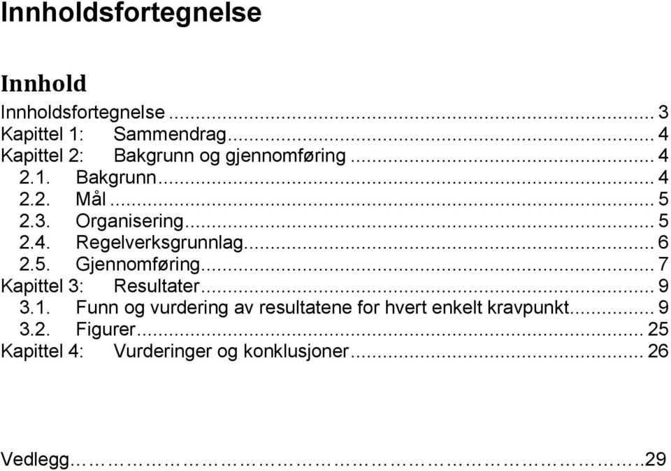 .. 5 2.4. Regelverksgrunnlag... 6 2.5. Gjennomføring... 7 Kapittel 3: Resultater... 9 3.1.