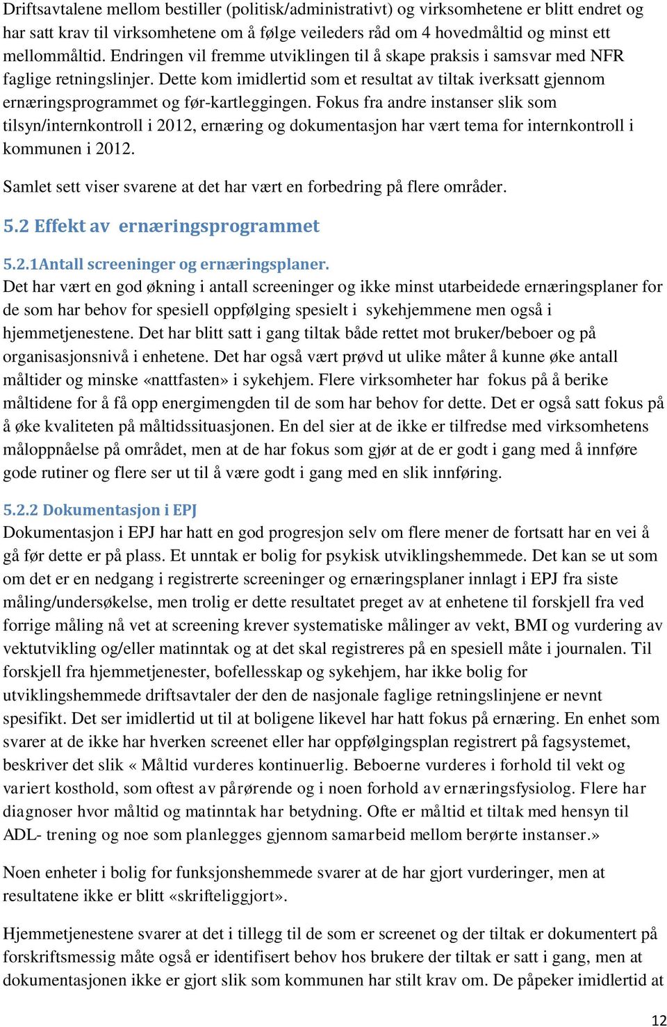 Dette kom imidlertid som et resultat av tiltak iverksatt gjennom ernæringsprogrammet og før-kartleggingen.