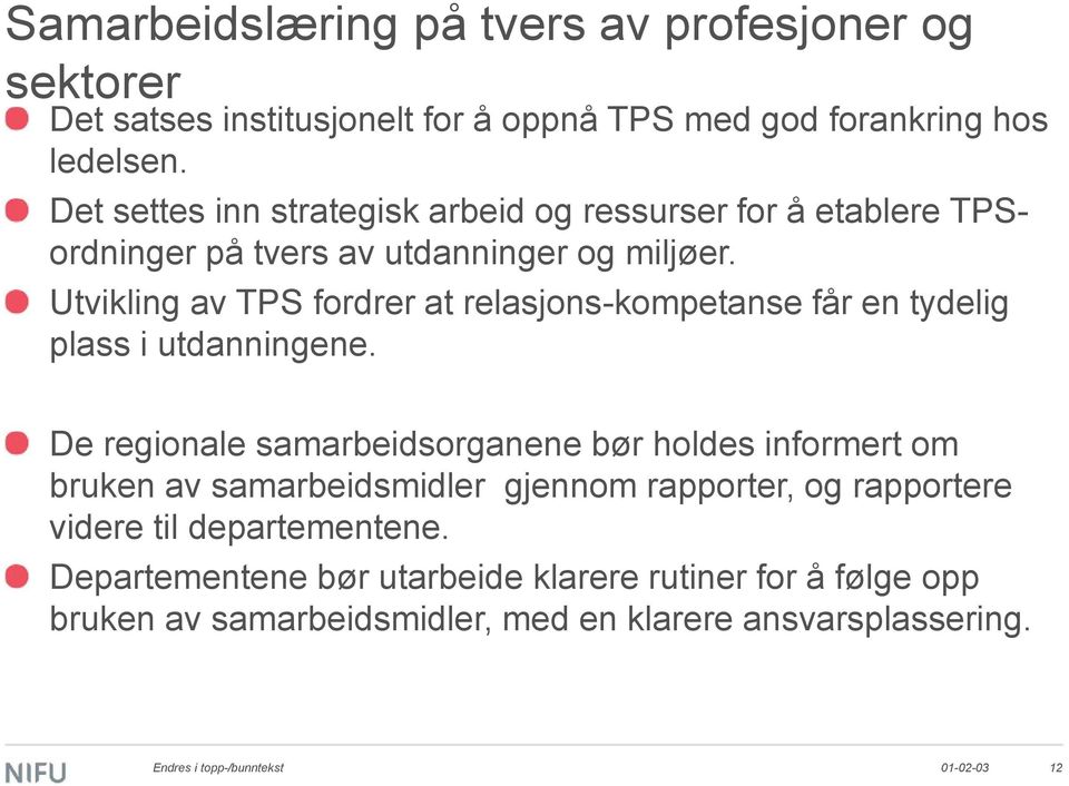 Utvikling av TPS fordrer at relasjons-kompetanse får en tydelig plass i utdanningene.