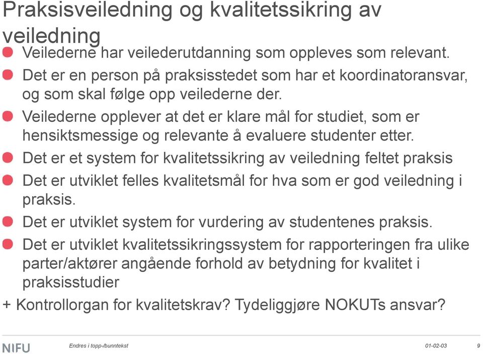 Veilederne opplever at det er klare mål for studiet, som er hensiktsmessige og relevante å evaluere studenter etter.