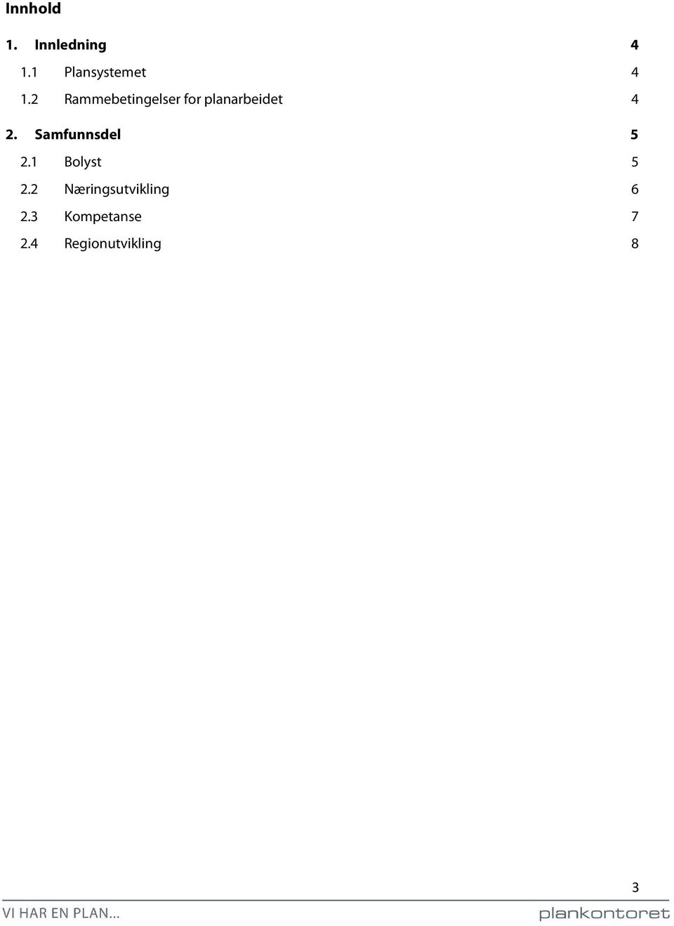 2 Rammebetingelser for planarbeidet 4 2.