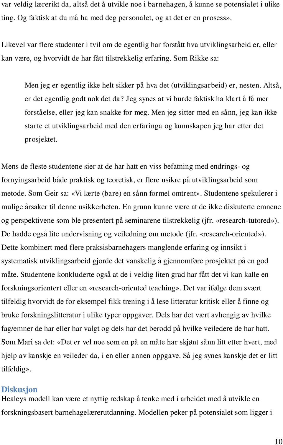 Som Rikke sa: Men jeg er egentlig ikke helt sikker på hva det (utviklingsarbeid) er, nesten. Altså, er det egentlig godt nok det da?