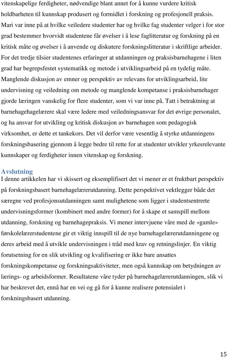 øvelser i å anvende og diskutere forskningslitteratur i skriftlige arbeider.