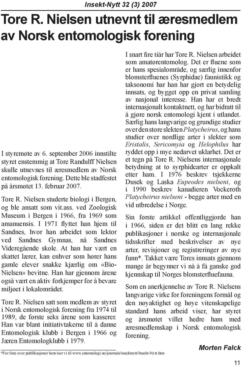 ass. ved Zoologisk Museum i Bergen i 1966, fra 1969 som amanuensis. I 1971 flyttet han hjem til Sandnes, hvor han arbeidet som lektor ved Sandnes Gymnas, nå Sandnes Videregående skole.