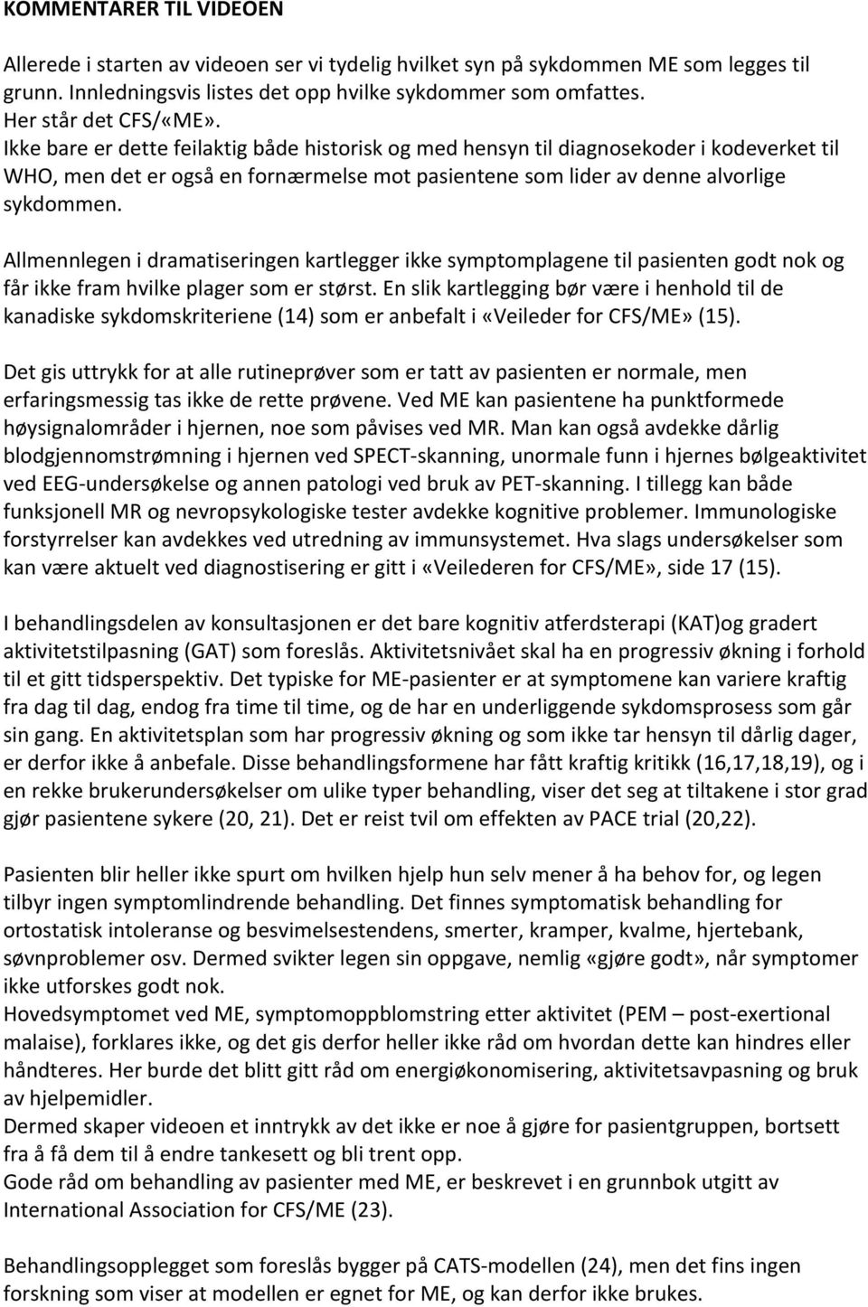 Ikke bare er dette feilaktig både historisk og med hensyn til diagnosekoder i kodeverket til WHO, men det er også en fornærmelse mot pasientene som lider av denne alvorlige sykdommen.