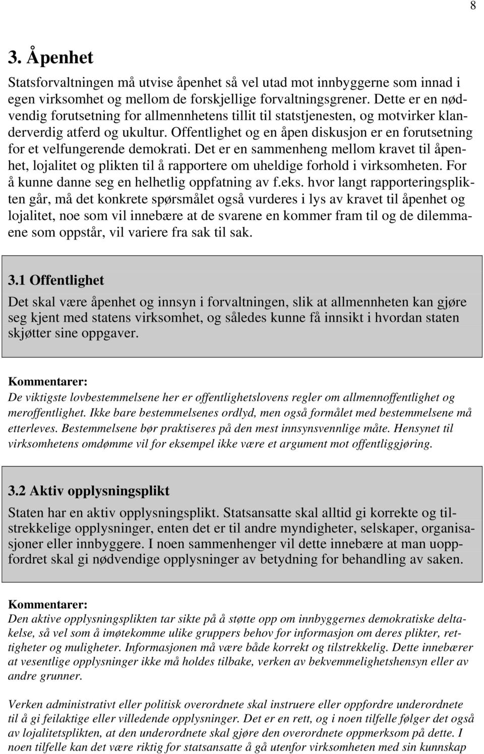 Offentlighet og en åpen diskusjon er en forutsetning for et velfungerende demokrati.