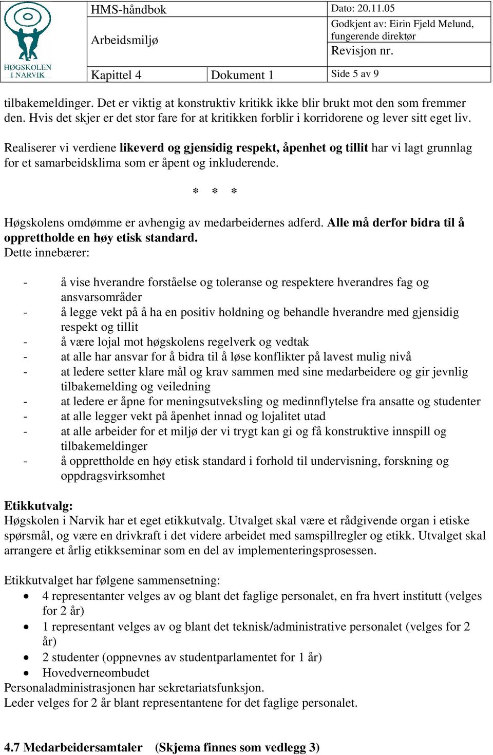 Realiserer vi verdiene likeverd og gjensidig respekt, åpenhet og tillit har vi lagt grunnlag for et samarbeidsklima som er åpent og inkluderende.