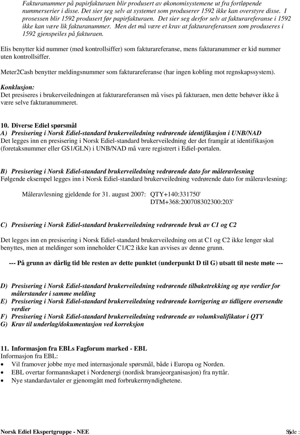 Men det må være et krav at fakturareferansen som produseres i 1592 gjenspeiles på fakturaen.