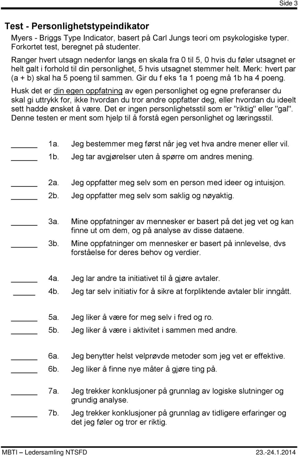 Merk: hvert par (a + b) skal ha 5 poeng til sammen. Gir du f eks 1a 1 poeng må 1b ha 4 poeng.