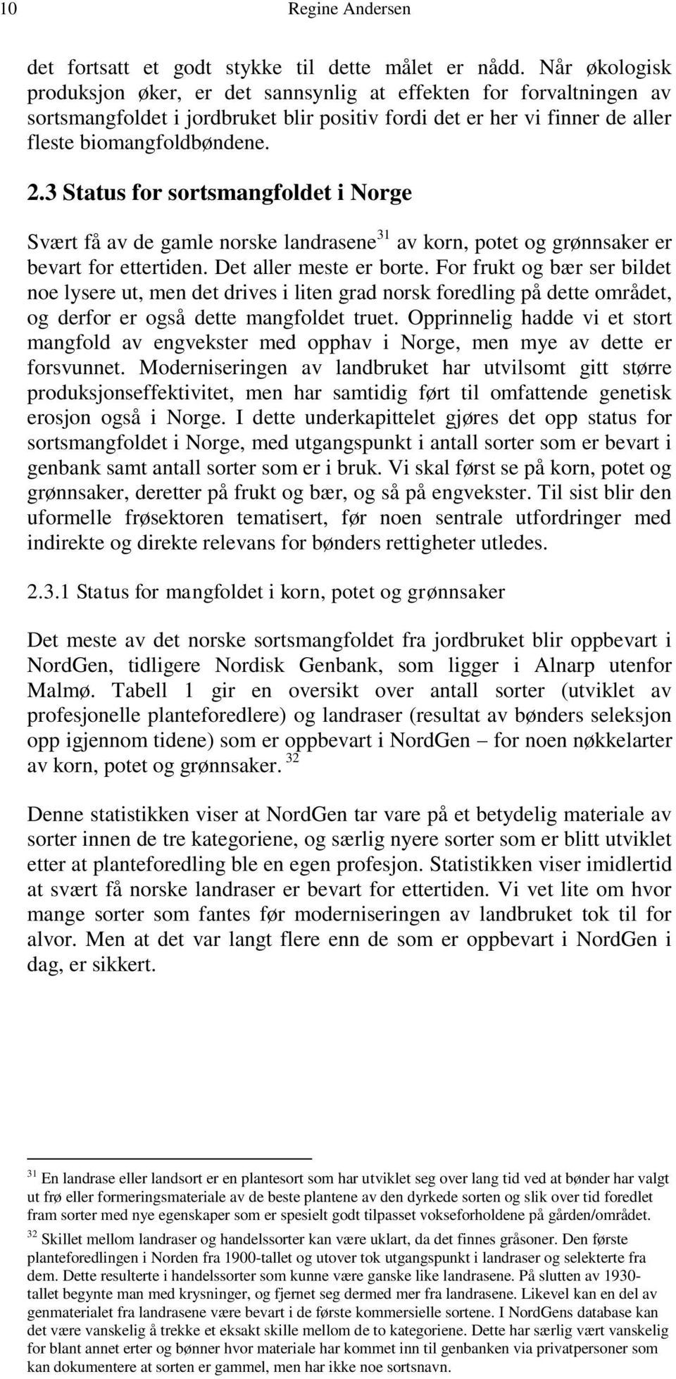 3 Status for sortsmangfoldet i Norge Svært få av de gamle norske landrasene 31 av korn, potet og grønnsaker er bevart for ettertiden. Det aller meste er borte.