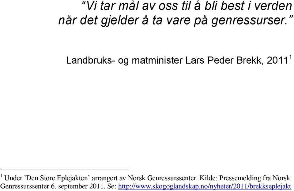 Landbruks- og matminister Lars Peder Brekk, 2011 1 1 Under Den Store Eplejakten