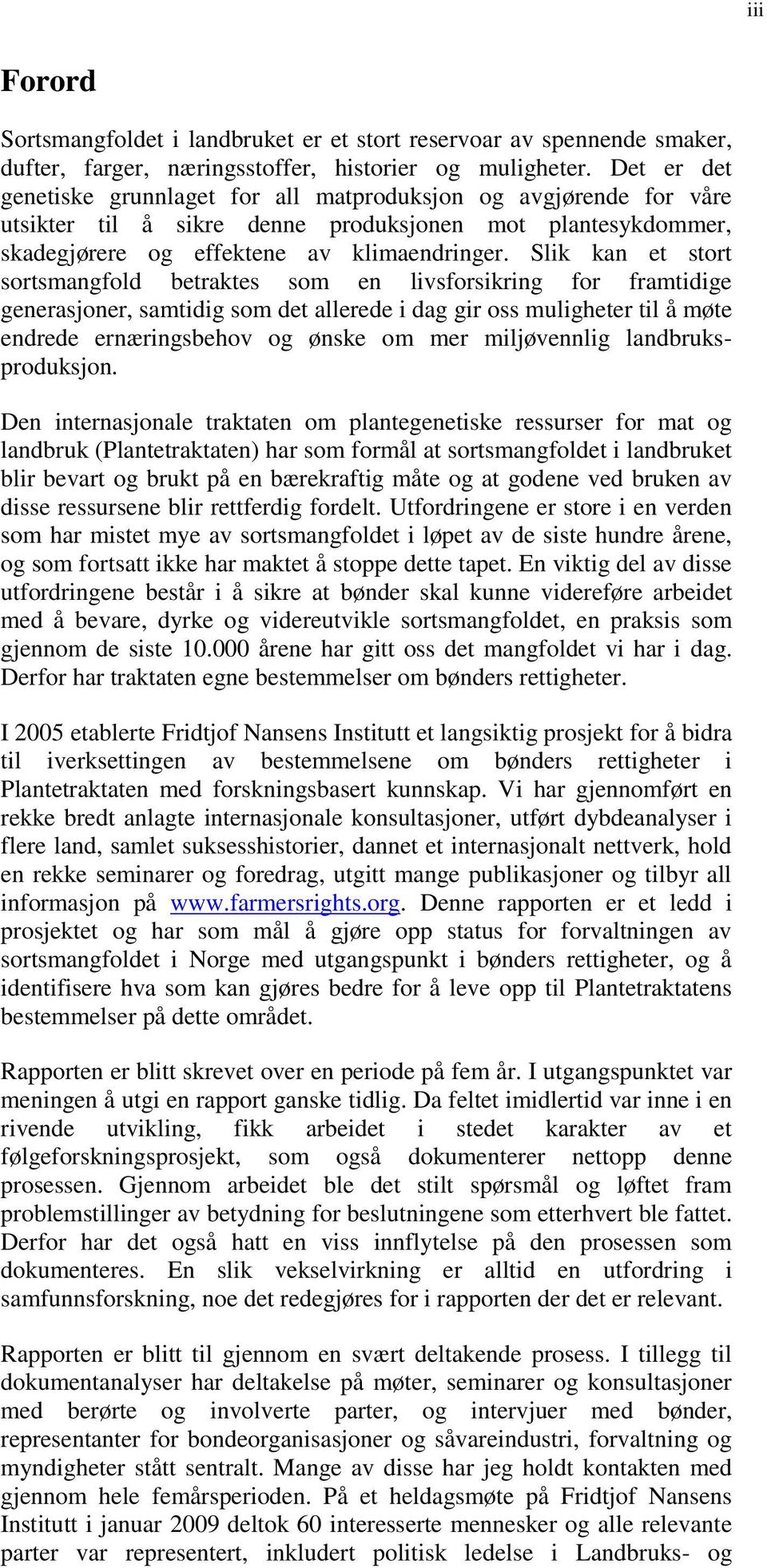 Slik kan et stort sortsmangfold betraktes som en livsforsikring for framtidige generasjoner, samtidig som det allerede i dag gir oss muligheter til å møte endrede ernæringsbehov og ønske om mer