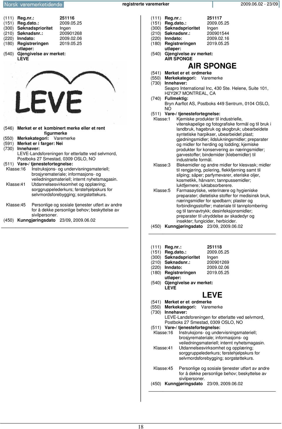 25 LEVE (546) Merket er et kombinert merke eller et rent figurmerke (591) Merket er i farger: Nei LEVE-Landsforeningen for etterlatte ved selvmord, Postboks 27 Smestad, 0309 OSLO, Klasse:16