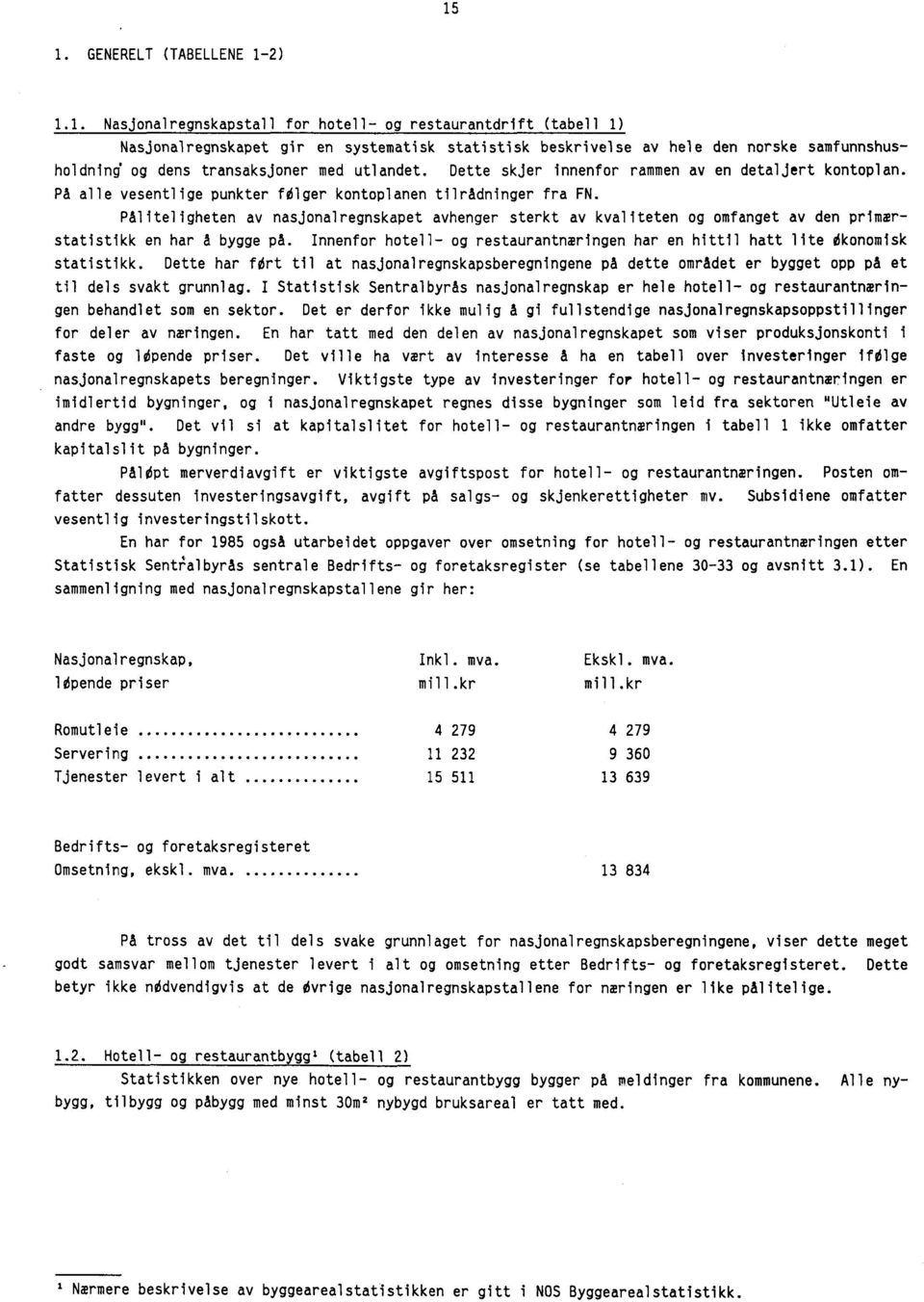 Påliteligheten av nasjonalregnskapet avhenger sterkt av kvaliteten og omfanget av den primærstatistikk en har A bygge på.