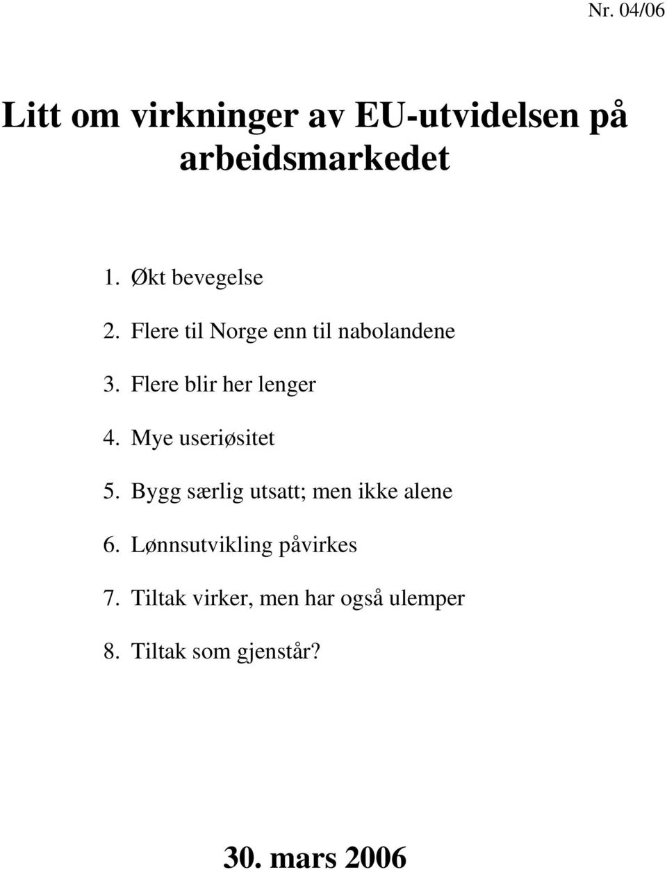 Flere blir her lenger 4. Mye useriøsitet 5.