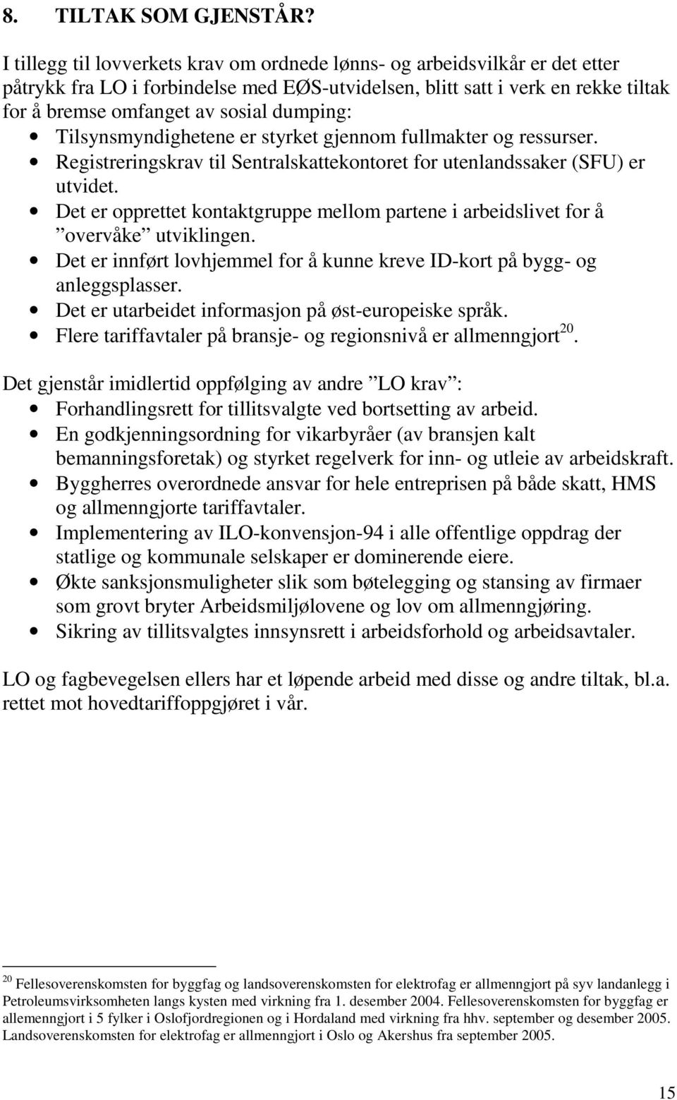 dumping: Tilsynsmyndighetene er styrket gjennom fullmakter og ressurser. Registreringskrav til Sentralskattekontoret for utenlandssaker (SFU) er utvidet.