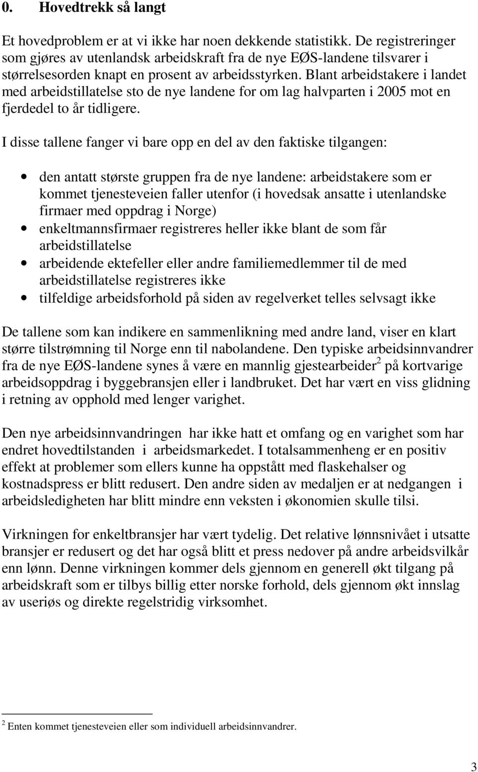 Blant arbeidstakere i landet med arbeidstillatelse sto de nye landene for om lag halvparten i 2005 mot en fjerdedel to år tidligere.