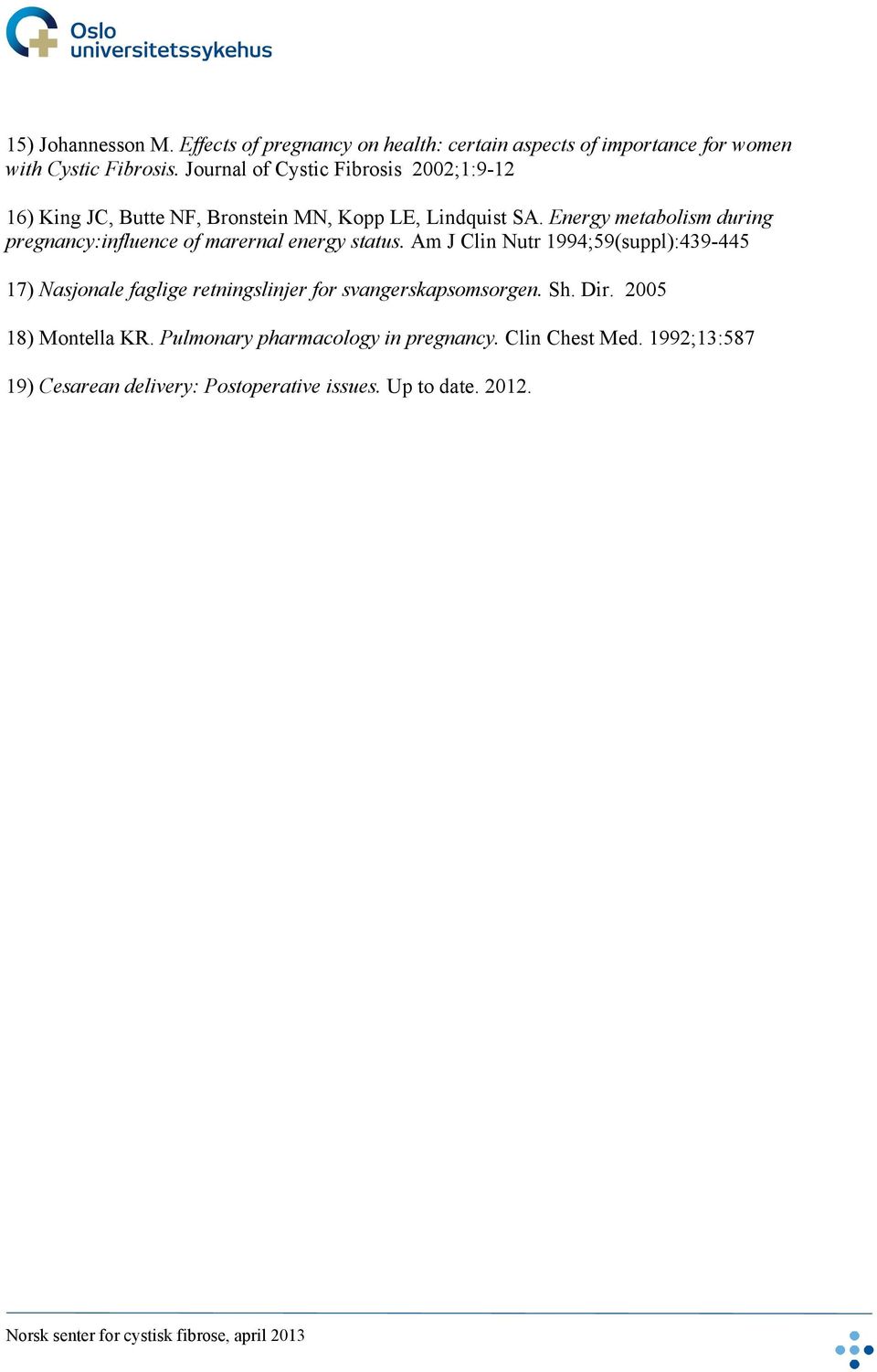 Energy metabolism during pregnancy:influence of marernal energy status.