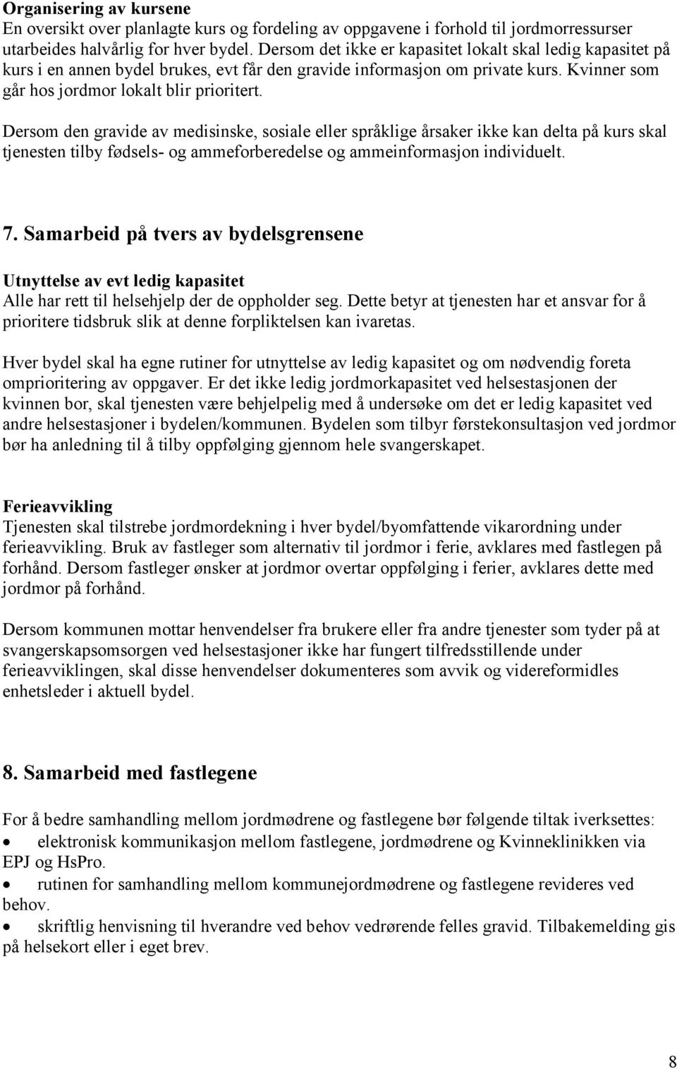 Dersom den gravide av medisinske, sosiale eller språklige årsaker ikke kan delta på kurs skal tjenesten tilby fødsels- og ammeforberedelse og ammeinformasjon individuelt. 7.