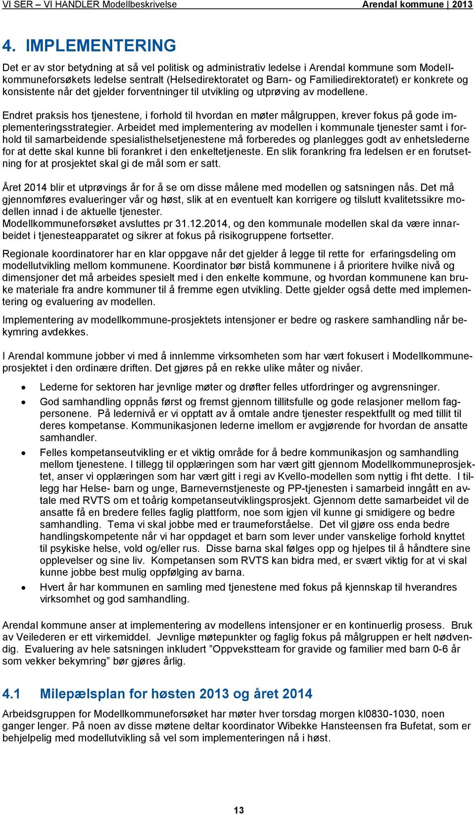 Endret praksis hos tjenestene, i forhold til hvordan en møter målgruppen, krever fokus på gode implementeringsstrategier.