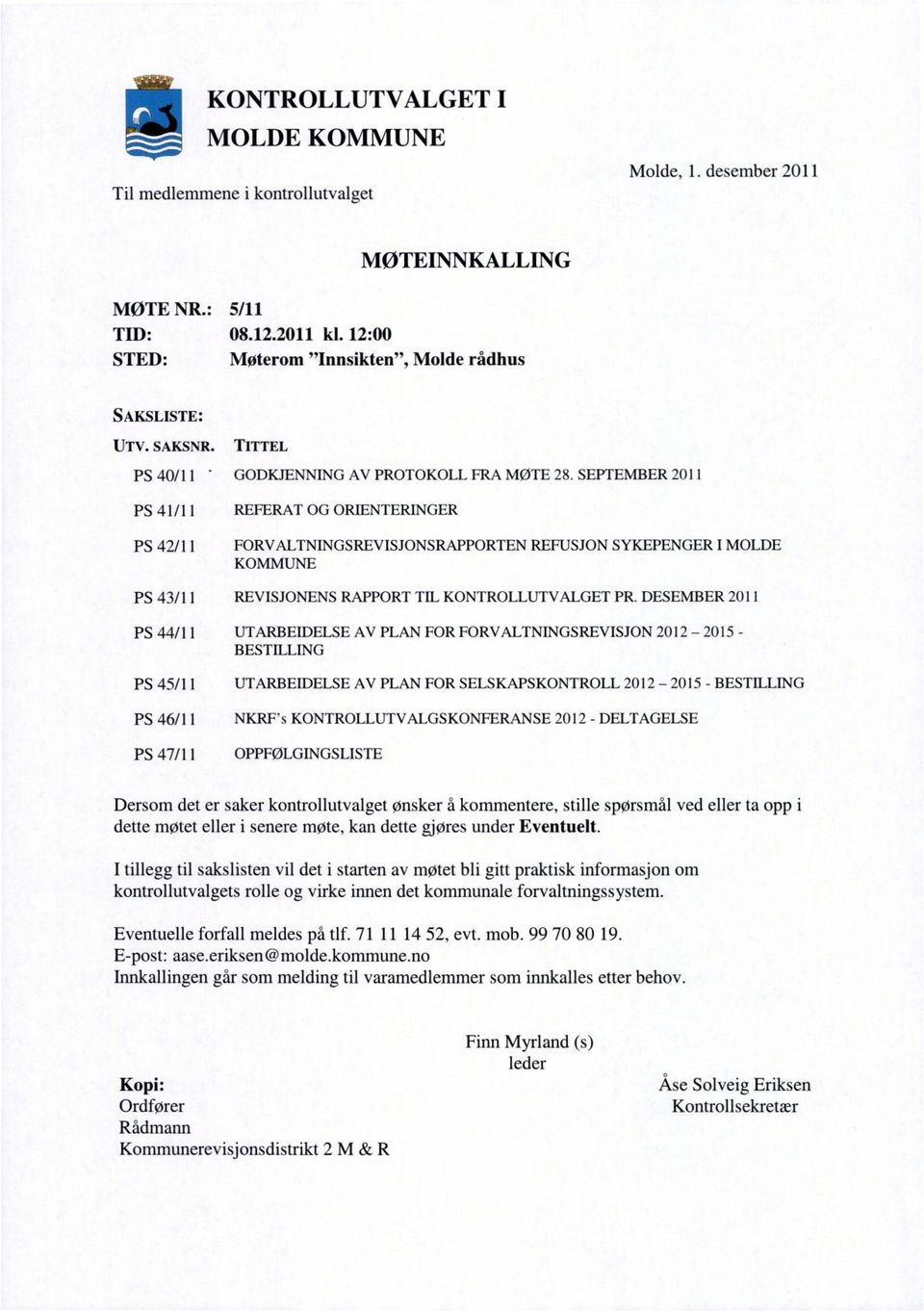 SEPTEMBER 2011 PS 41/11 REFERAT OG ORIENTERINGER PS 42/11 FORVALTNINGSREVISJONSRAPPORTEN REFUSJON SYKEPENGER I MOLDE KOMMUNE PS 43/11 REVISJONENS RAPPORT TIL KONTROLLUTVALGET PR.