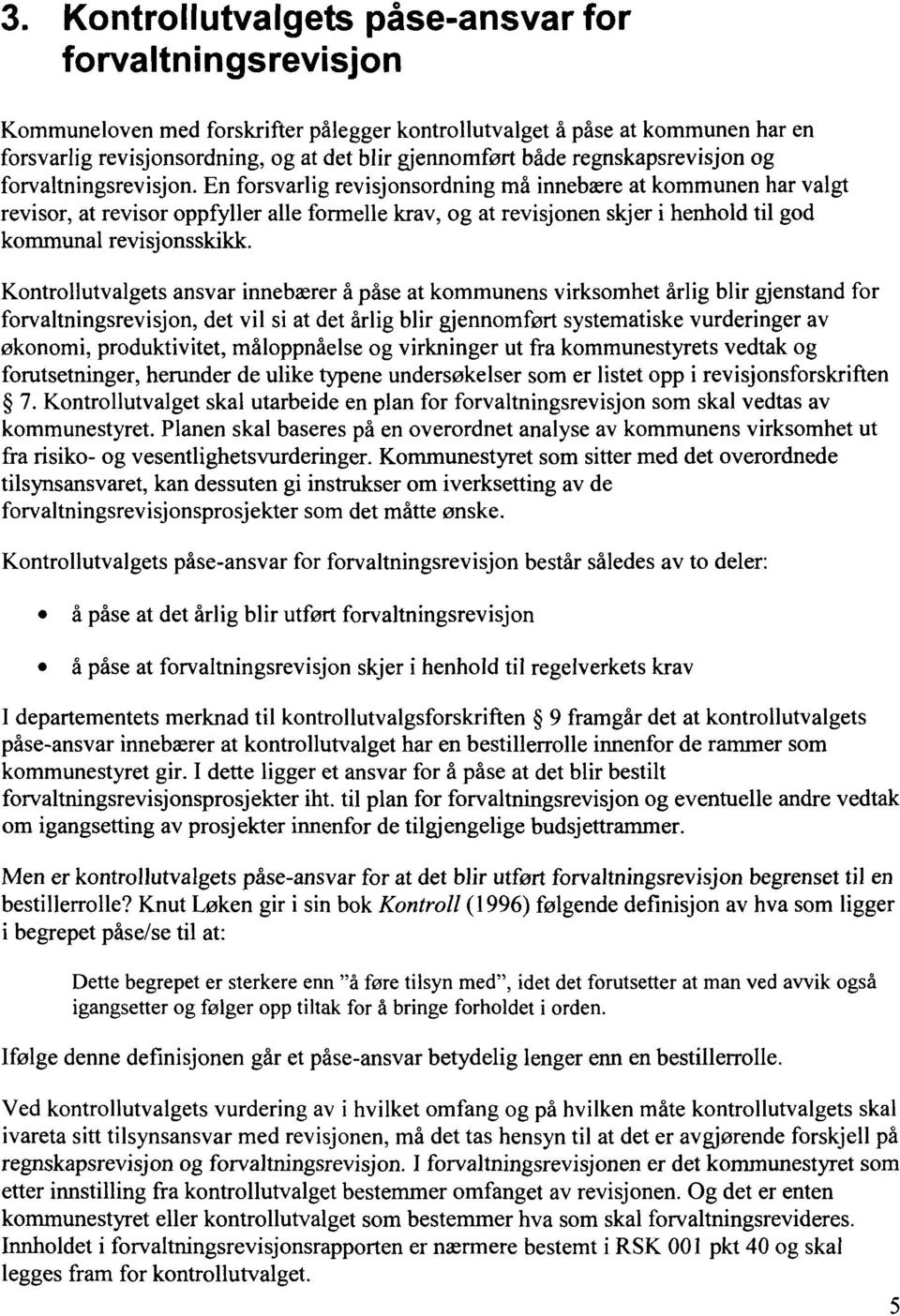 En forsvarlig revisjonsordning må innebære at kommunen har valgt revisor, at revisor oppfyller alle formelle krav, og at revisjonen skjer i henhold til god kommunal revisjonsskikk.