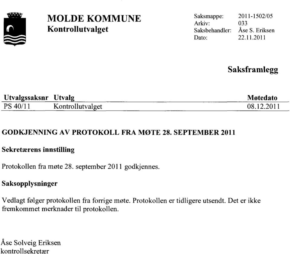 2011 GODKJENNING AV PROTOKOLL FRA MØTE 28. SEPTEMBER 2011 Sekretærens innstilling Protokollen fra møte 28.