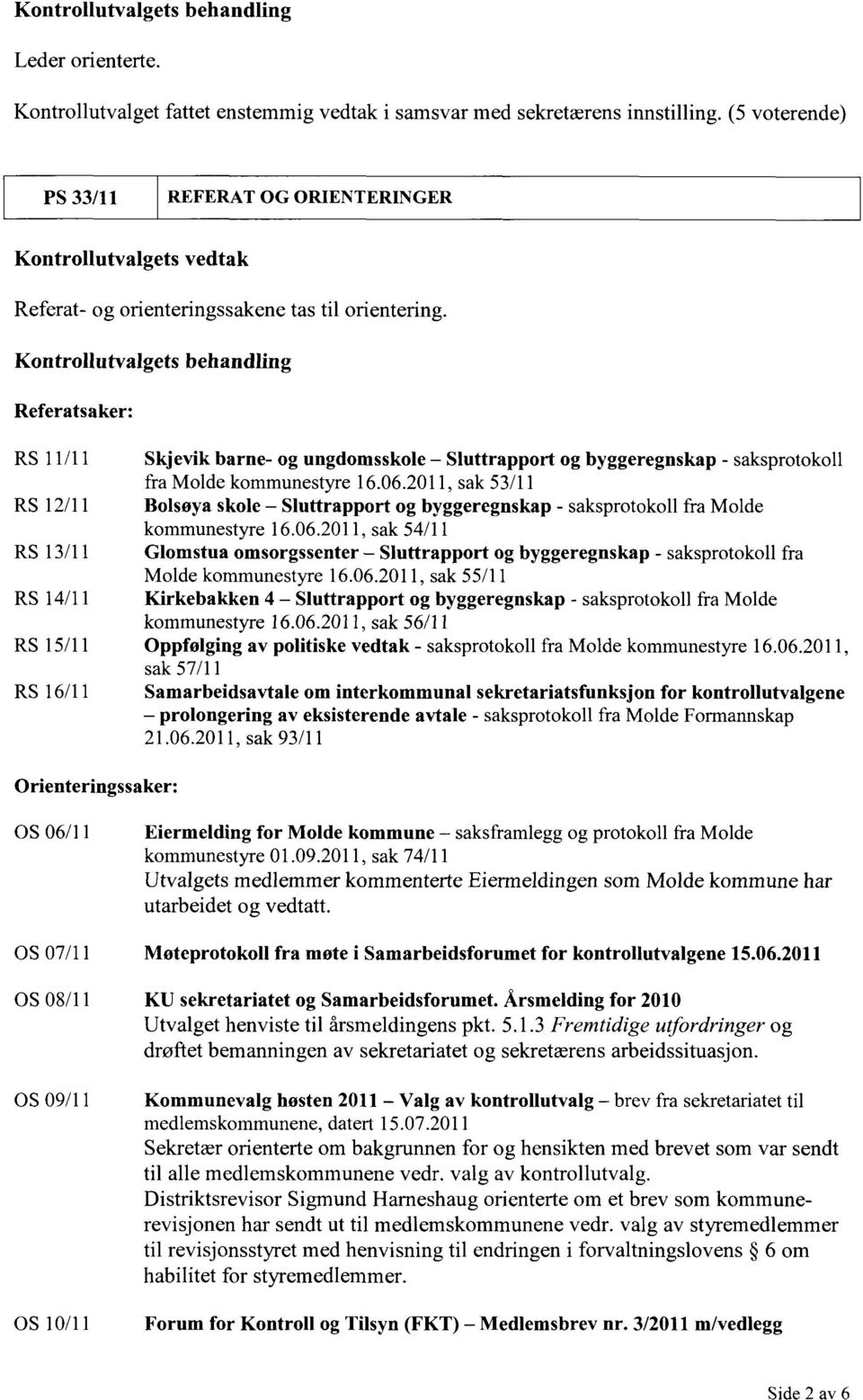 Kontrollutvalgets behandling Referatsaker: RS 11/11 Skjevik barne- og ungdomsskole Sluttrapport og byggeregnskap - saksprotokoll fra Molde kommunestyre 16.06.