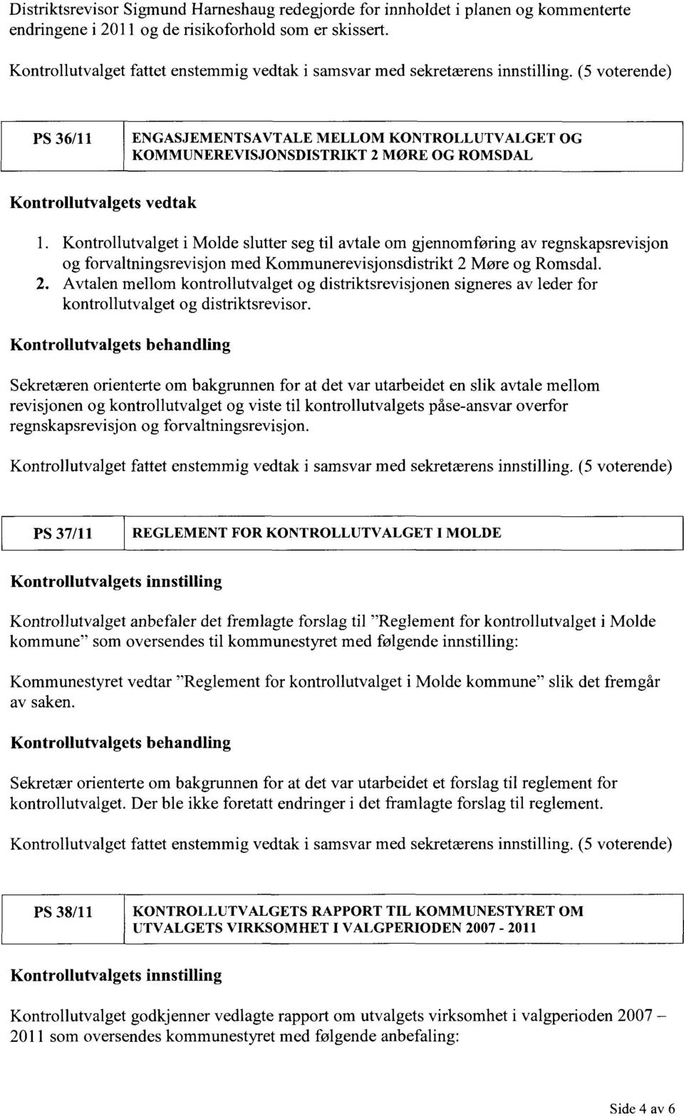 (5 voterende) PS 36/11 ENGASJEMENTSAVTALE MELLOM KONTROLLUTVALGET OG KOMMUNEREVISJONSDISTRIKT 2 MØRE OG ROMSDAL Kontrollutvalgets vedtak 1.