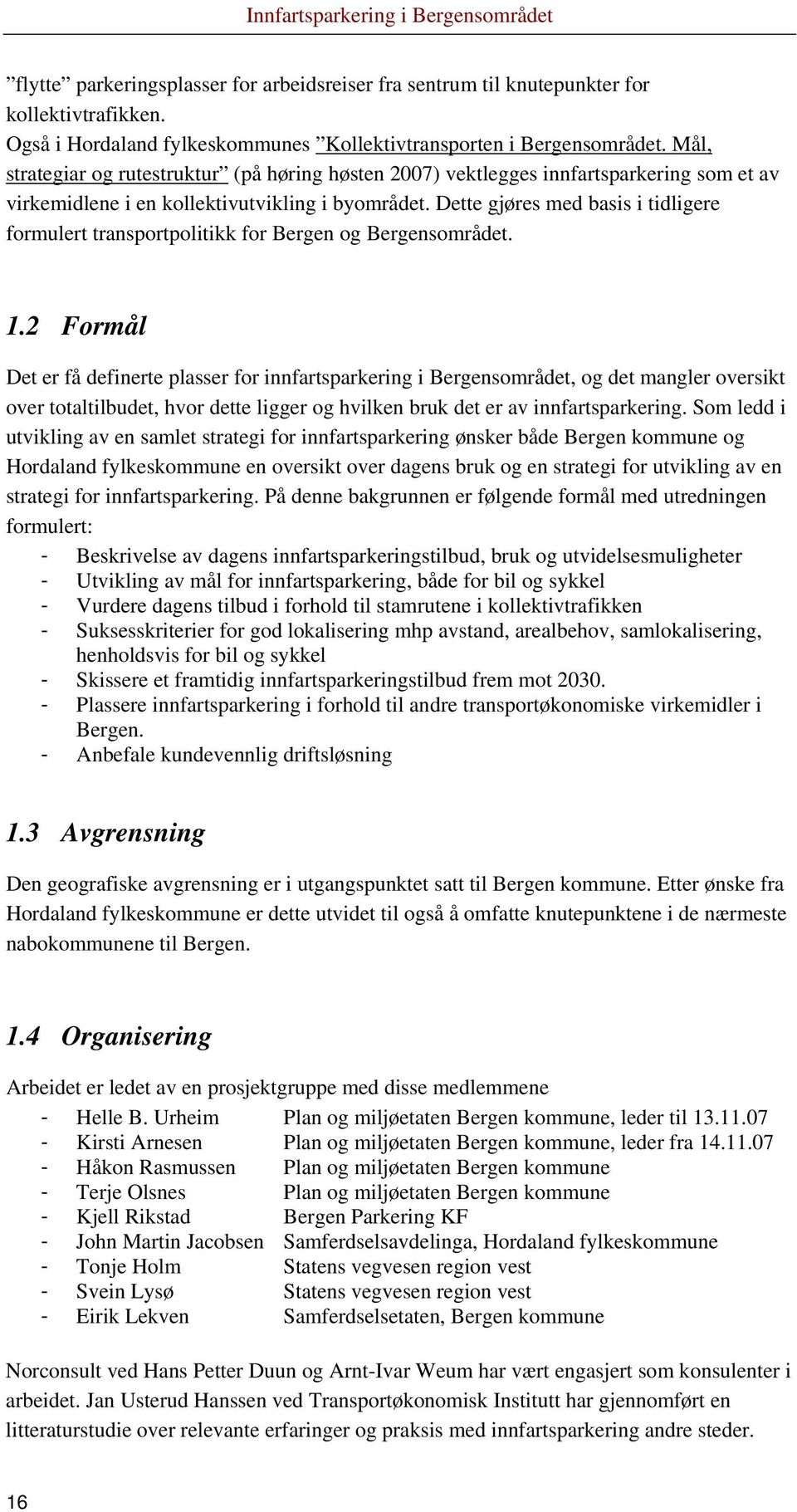 Dette gjøres med basis i tidligere formulert transportpolitikk for Bergen og Bergensområdet. 1.