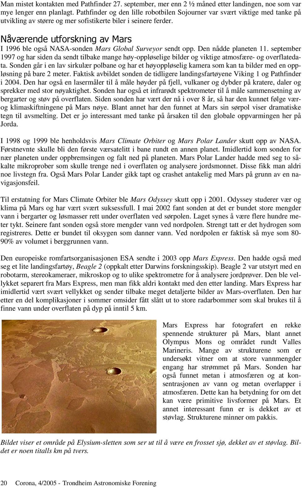 '($ # I 1996 ble også NASA-sonden Mars Global Surveyor sendt opp. Den nådde planeten 11.