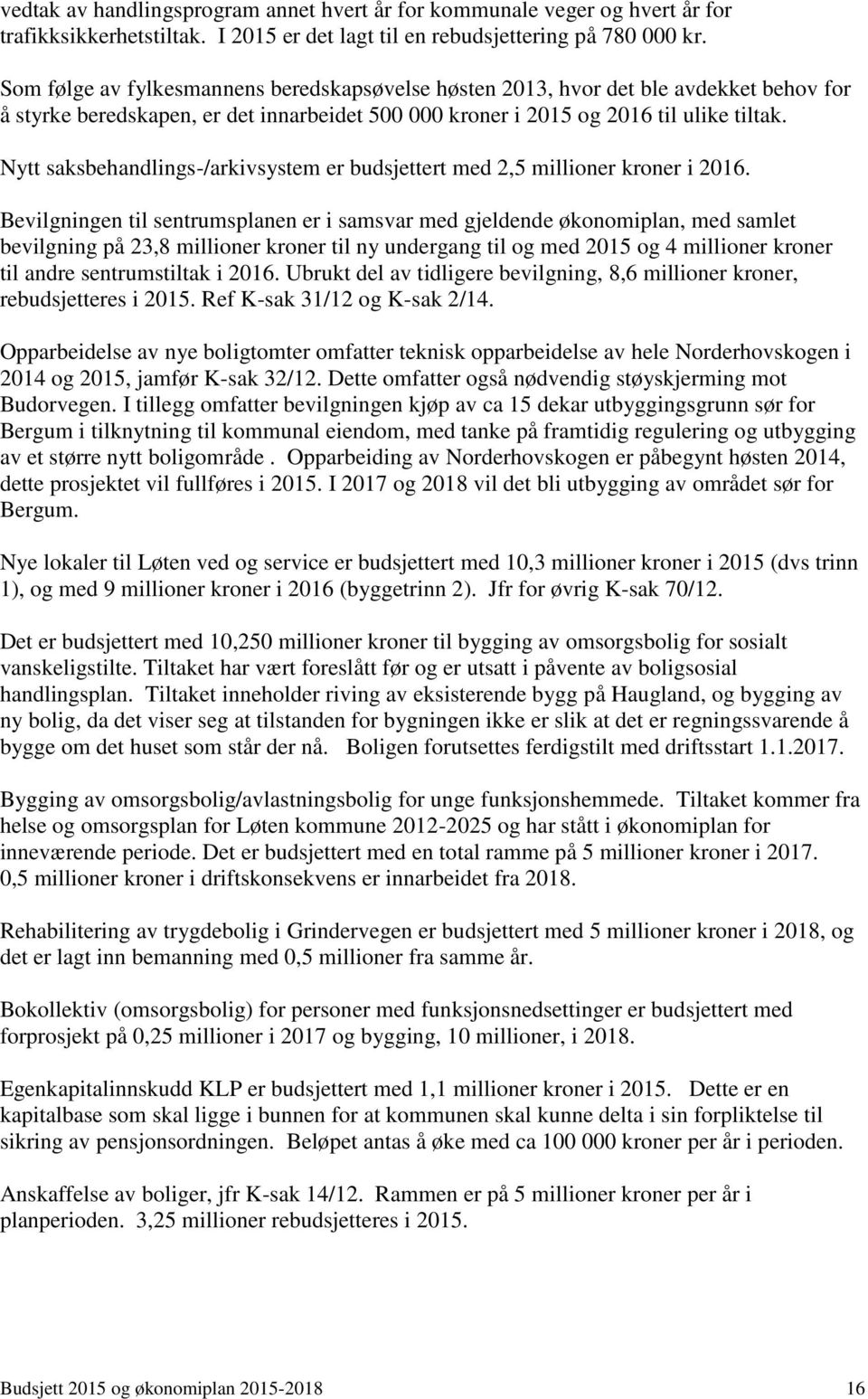 Nytt saksbehandlings-/arkivsystem er budsjettert med 2,5 millioner kroner i 2016.