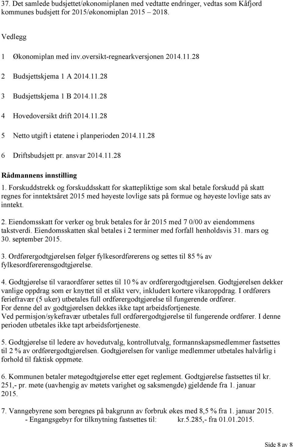 Forskuddstrekk og forskuddsskatt for skattepliktige som skal betale forskudd på skatt regnes for inntektsåret 20